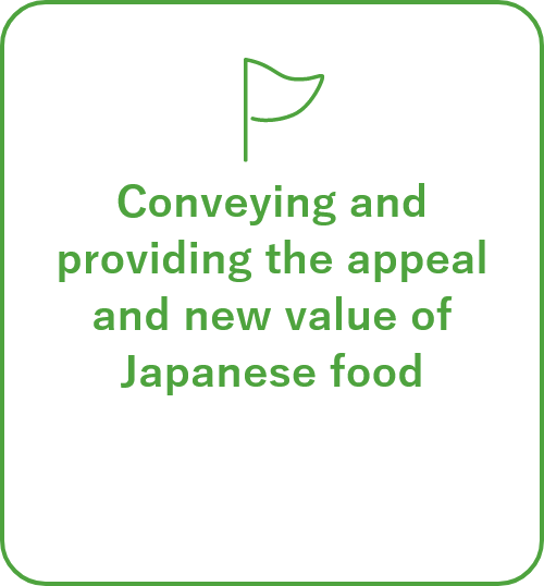 Conveying and providing the appeal and new value of Japanese food